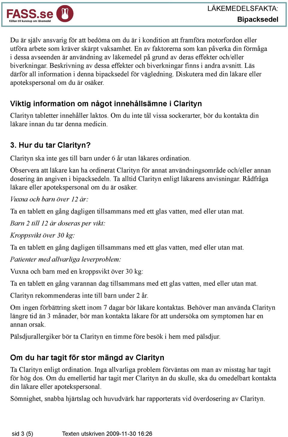 Beskrivning av dessa effekter och biverkningar finns i andra avsnitt. Läs därför all information i denna bipacksedel för vägledning. Diskutera med din läkare eller apotekspersonal om du är osäker.