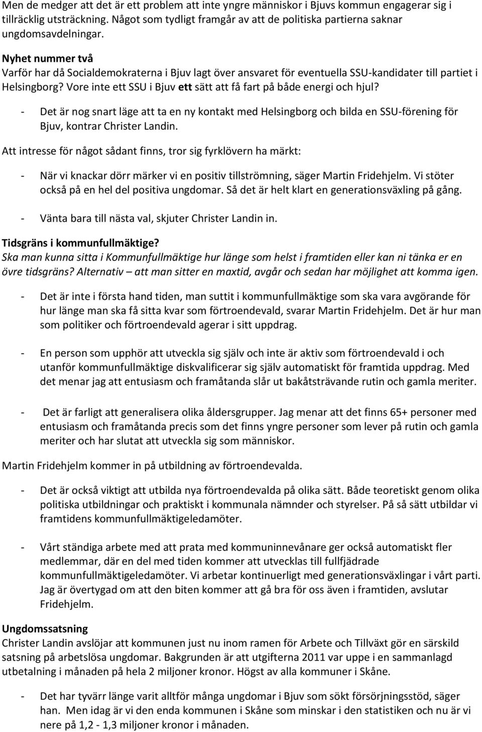 Nyhet nummer två Varför har då Socialdemokraterna i Bjuv lagt över ansvaret för eventuella SSU-kandidater till partiet i Helsingborg?