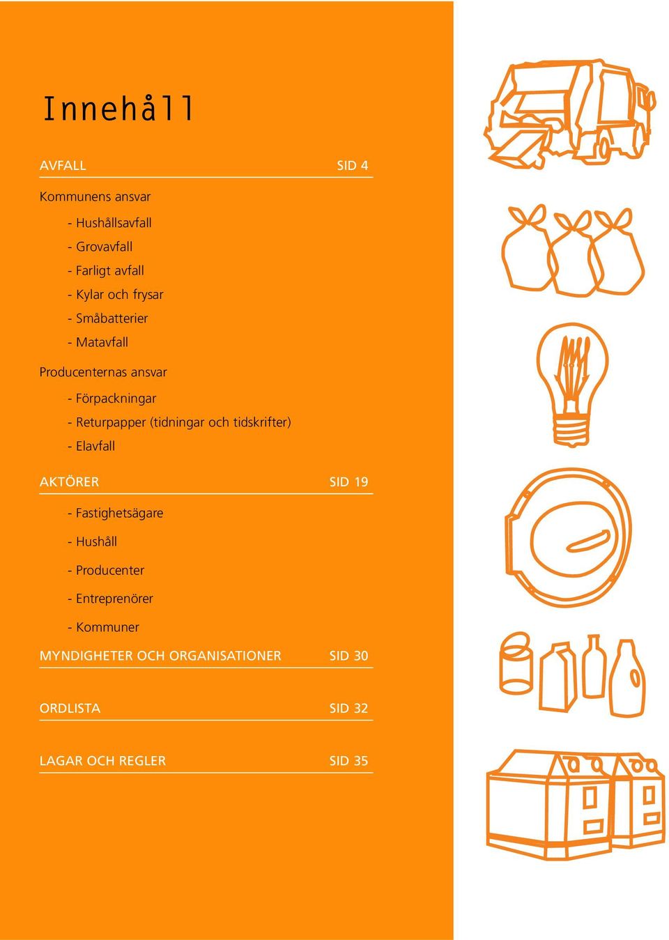 (tidningar och tidskrifter) - Elavfall AKTÖRER SID 19 - Fastighetsägare - Hushåll - Producenter