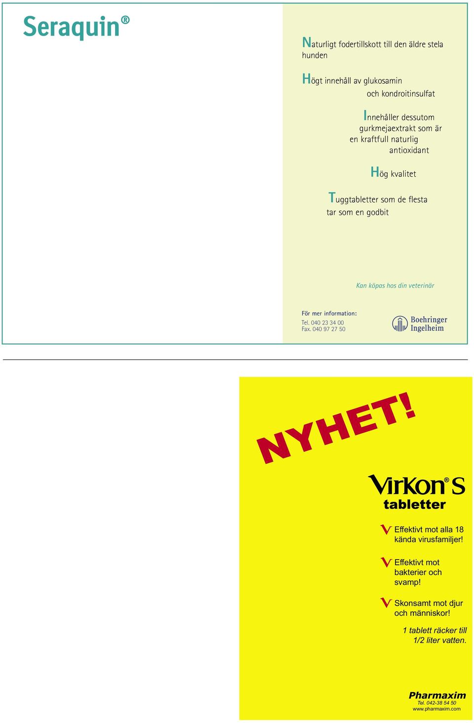 hos din veterinär För mer information: Tel. 040 23 34 00 Fax. 040 97 27 50 abcd Effektivt mot alla 18 kända virusfamiljer!