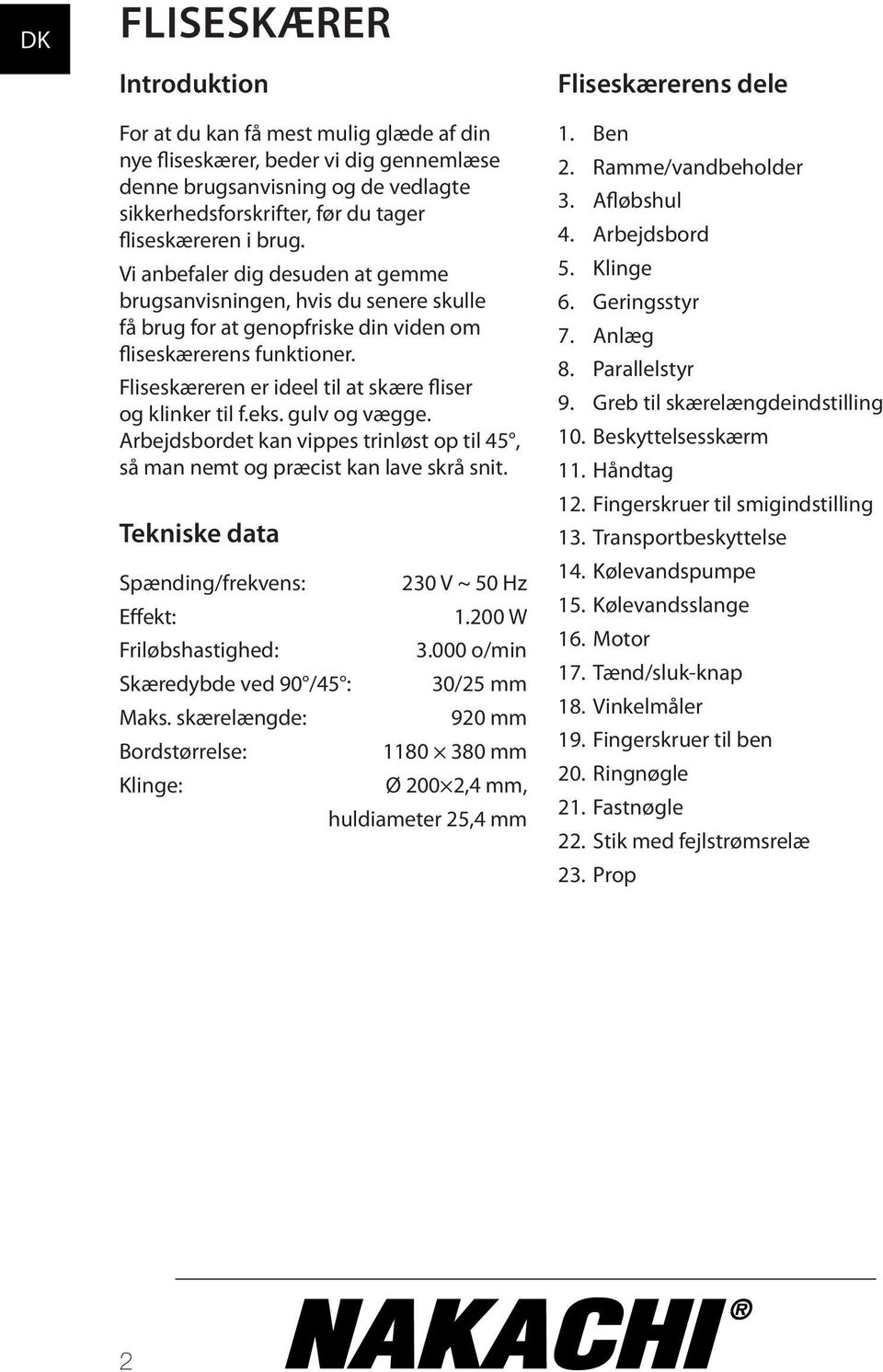 eks. gulv og vægge. Arbejdsbordet kan vippes trinløst op til 45, så man nemt og præcist kan lave skrå snit. Tekniske data Spænding/frekvens: Effekt: Friløbshastighed: Skæredybde ved 90 /45 : Maks.