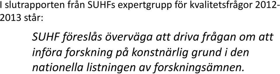 överväga att driva frågan om att införa forskning