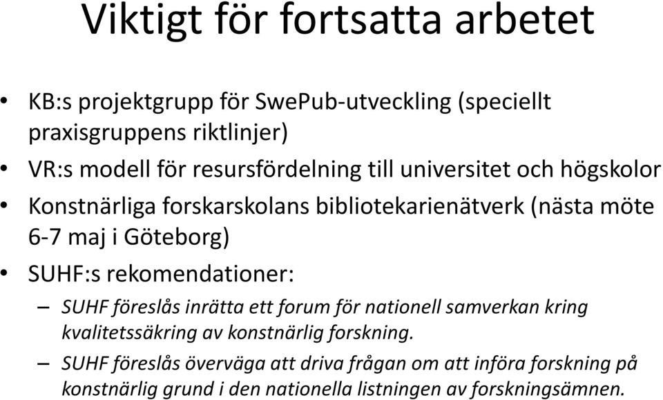 SUHF:s rekomendationer: SUHF föreslås inrätta ett forum för nationell samverkan kring kvalitetssäkring av konstnärlig forskning.