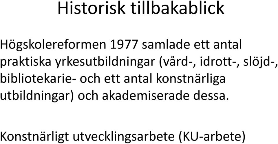 bibliotekarie- och ett antal konstnärliga utbildningar) och