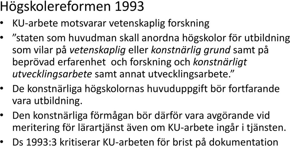 utvecklingsarbete. De konstnärliga högskolornas huvuduppgift bör fortfarande vara utbildning.