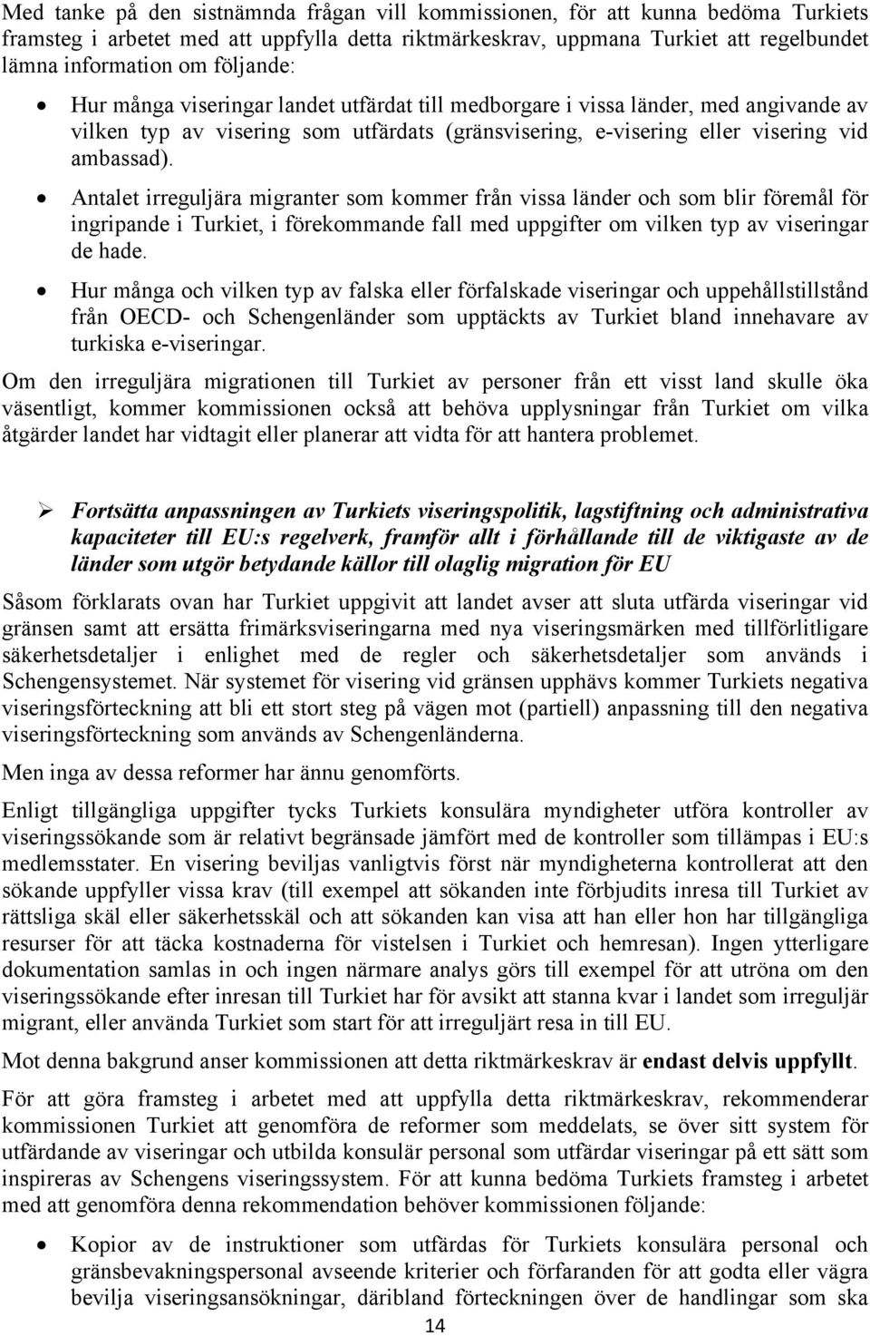 Antalet irreguljära migranter som kommer från vissa länder och som blir föremål för ingripande i Turkiet, i förekommande fall med uppgifter om vilken typ av viseringar de hade.