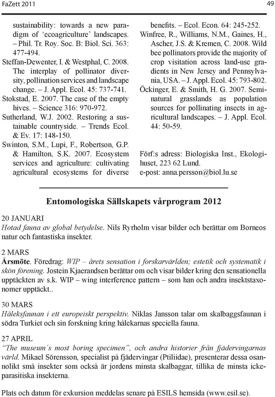 Restoring a sustainable countryside. Trends Ecol. & Ev. 17: 148-150. Swinton, S.M., Lupi, F., Robertson, G.P. & Hamilton, S.K. 2007.