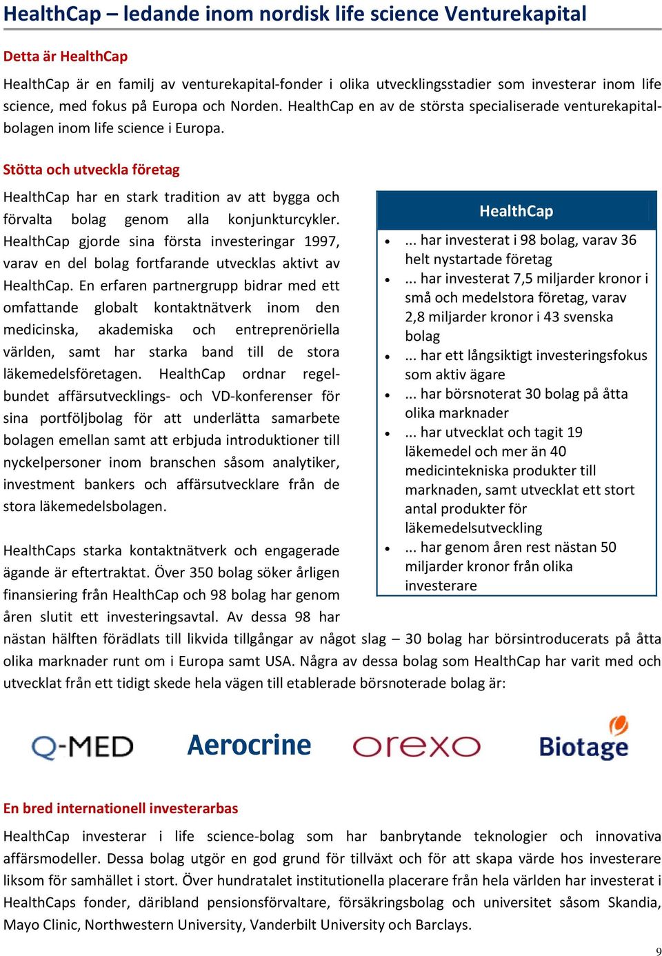 Stötta och utveckla företag HealthCap har en stark tradition av att bygga och förvalta bolag genom alla konjunkturcykler.