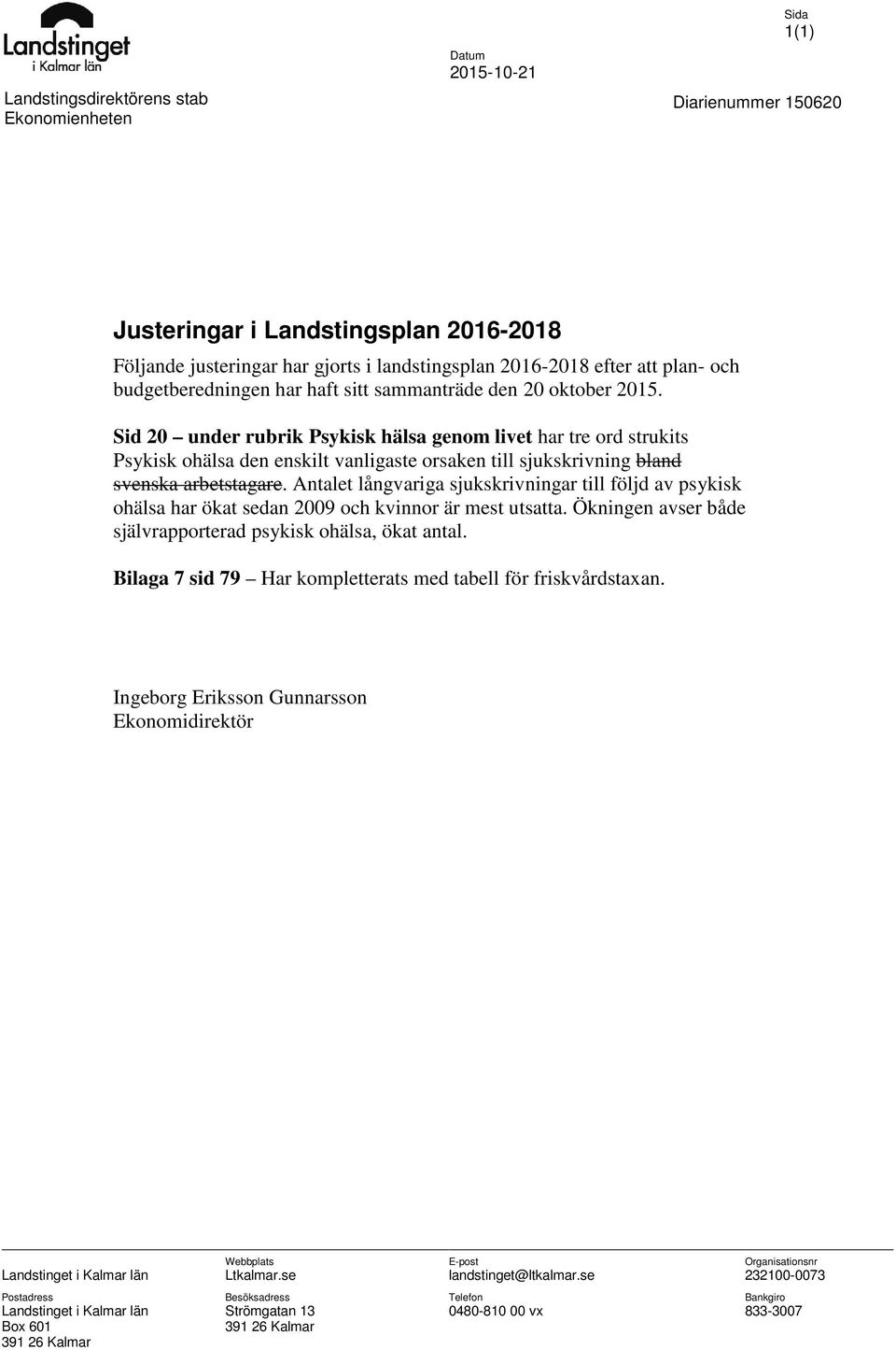 Sid 20 under rubrik Psykisk hälsa genom livet har tre ord strukits Psykisk ohälsa den enskilt vanligaste orsaken till sjukskrivning bland svenska arbetstagare.