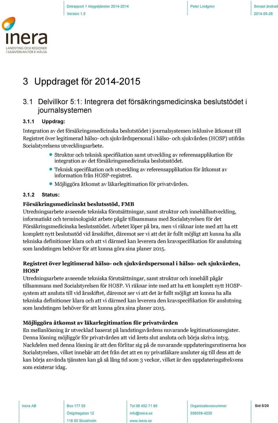 till Registret över legitimerad hälso- och sjukvårdspersonal i hälso- och sjukvården (HOSP) utifrån Socialstyrelsens utvecklingsarbete.