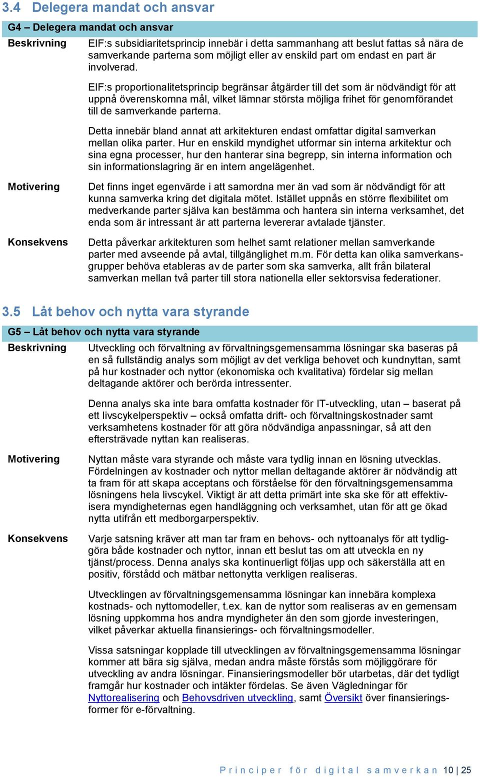 EIF:s proportionalitetsprincip begränsar åtgärder till det som är nödvändigt för att uppnå överenskomna mål, vilket lämnar största möjliga frihet för genomförandet till de samverkande parterna.