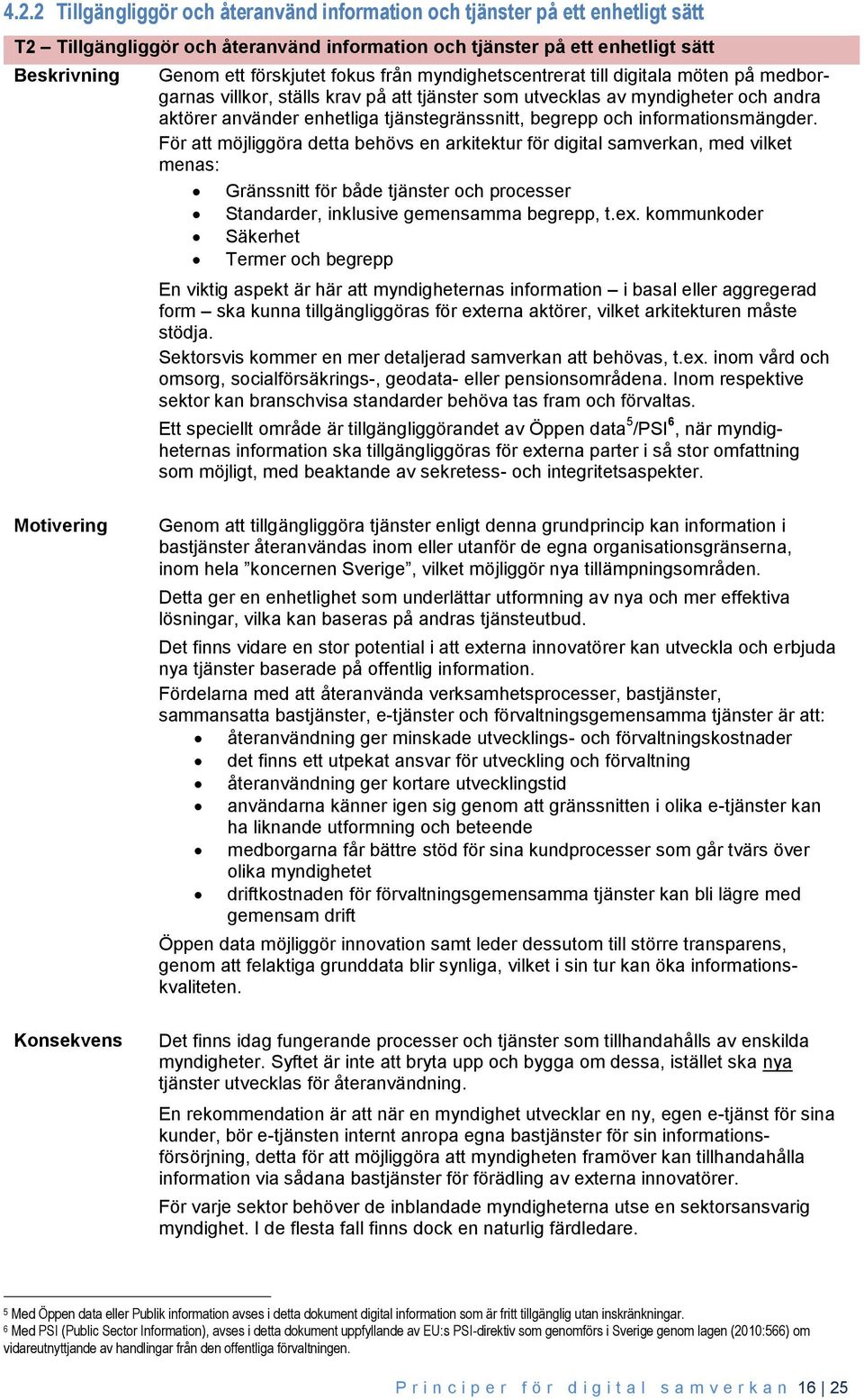 informationsmängder. För att möjliggöra detta behövs en arkitektur för digital samverkan, med vilket menas: Gränssnitt för både tjänster och processer Standarder, inklusive gemensamma begrepp, t.ex.