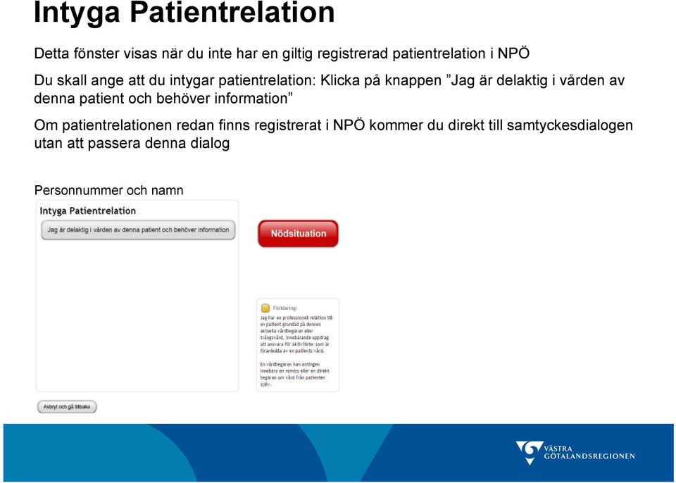 Jag är delaktig i vården av denna patient och behöver information Om patientrelationen