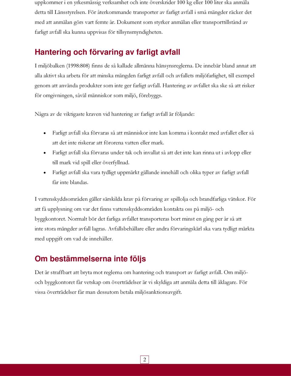 Dokument som styrker anmälan eller transporttillstånd av farligt avfall ska kunna uppvisas för tillsynsmyndigheten.