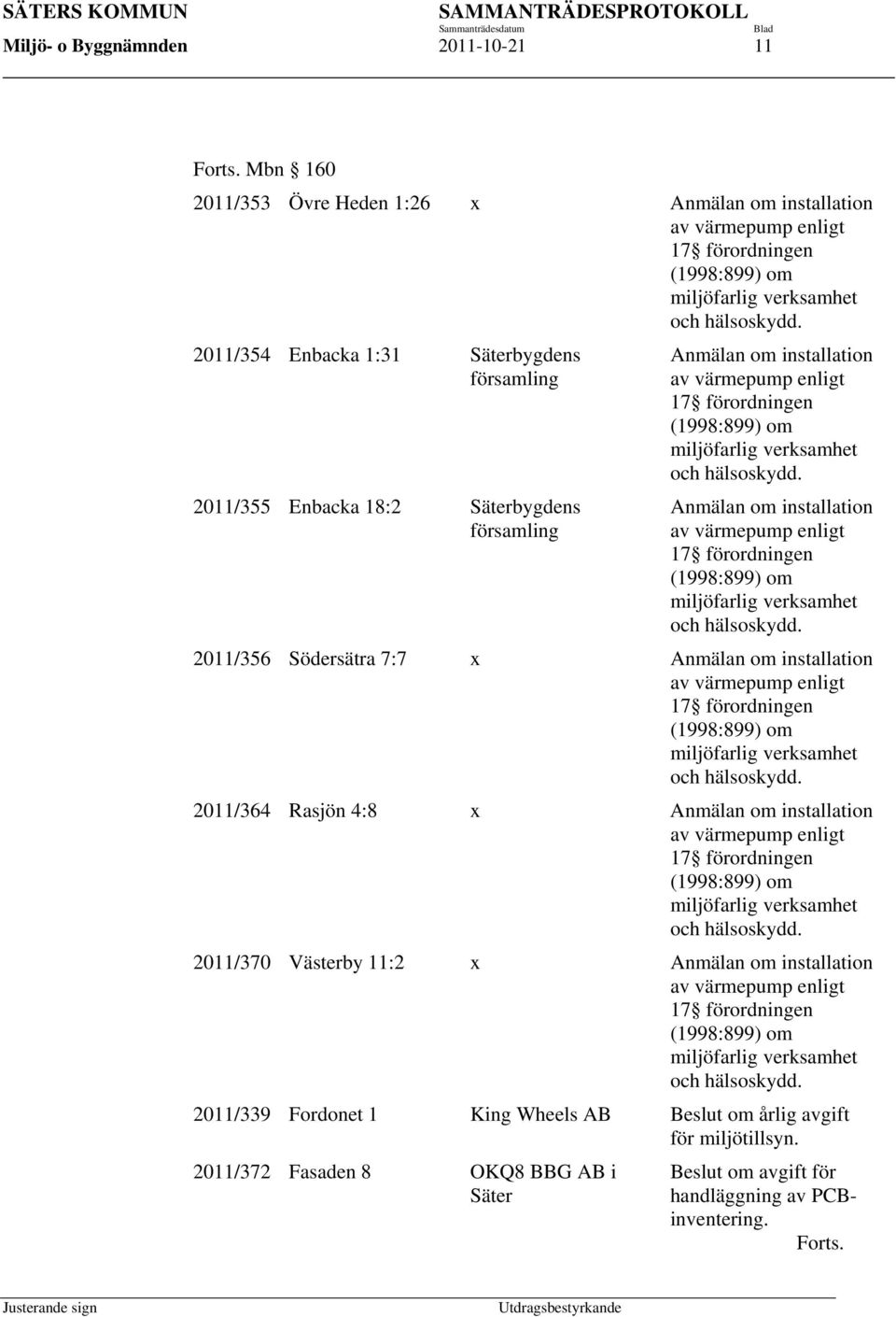 hälsoskydd. Anmälan om installation av värmepump enligt 17 förordningen (1998:899) om miljöfarlig verksamhet och hälsoskydd.