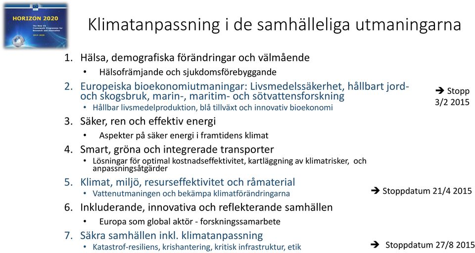 Säker, ren och effektiv energi Aspekter på säker energi i framtidens klimat 4.