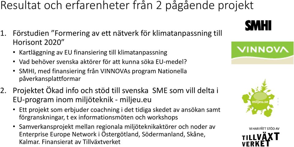 EU-medel? SMHI, med finansiering från VINNOVAs program Nationella påverkansplattformar 2.