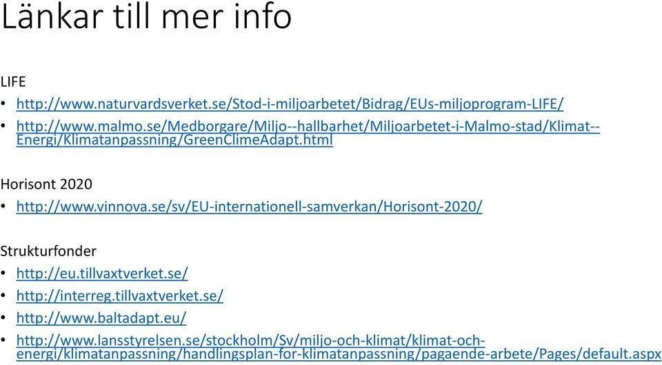 se/sv/eu-internationell-samverkan/horisont-2020/ Strukturfonder http://eu.tillvaxtverket.se/ http://interreg.tillvaxtverket.se/ http://www.