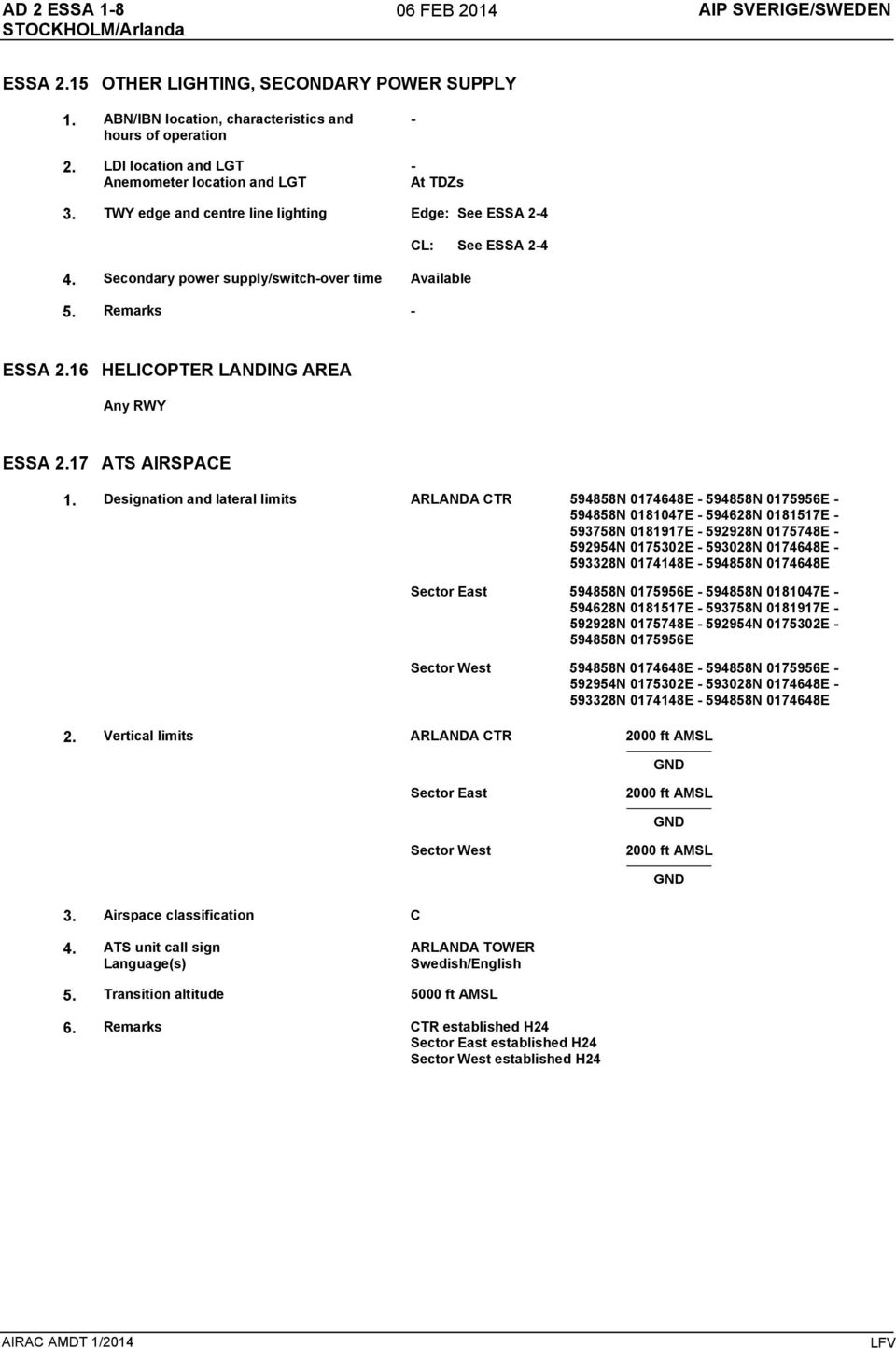 Remarks - ESSA 2.16 HELICOPTER LANDING AREA Any RWY ESSA 2.17 ATS AIRSPACE 1.