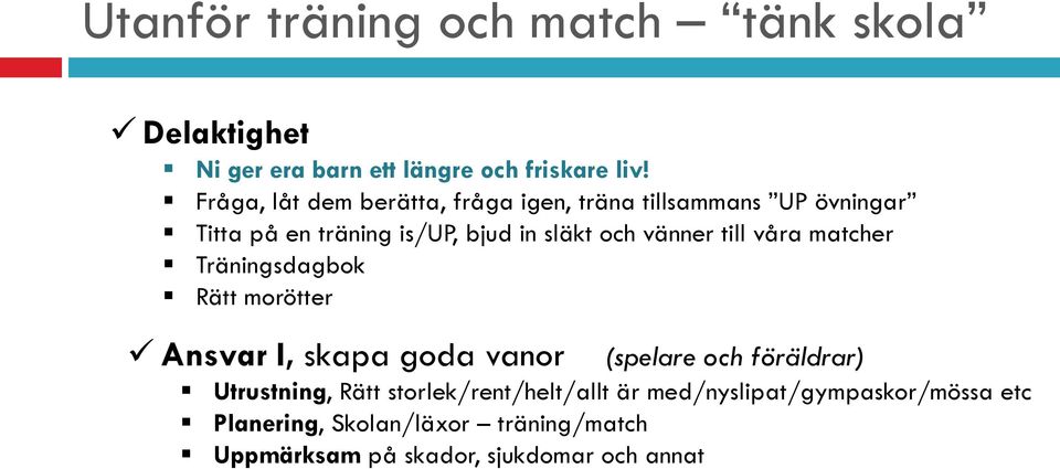 vänner till våra matcher Träningsdagbok Rätt morötter Ansvar I, skapa goda vanor (spelare och föräldrar) Utrustning,