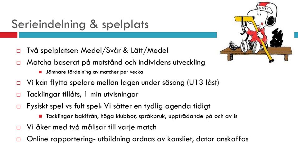 utvisningar Fysiskt spel vs fult spel: Vi sätter en tydlig agenda tidigt Tacklingar bakifrån, höga klubbor, språkbruk,