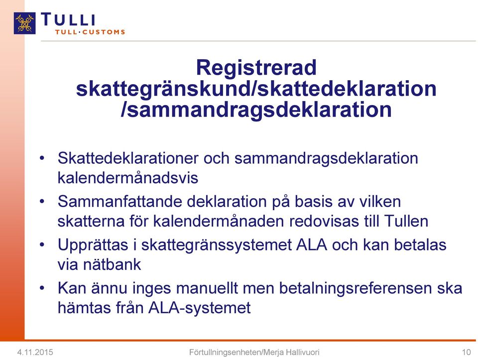 kalendermånaden redovisas till Tullen Upprättas i skattegränssystemet ALA och kan betalas via nätbank Kan