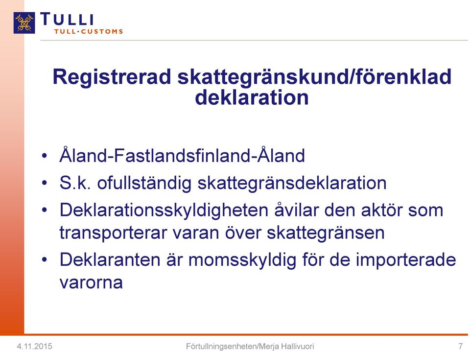 ofullständig skattegränsdeklaration Deklarationsskyldigheten åvilar den