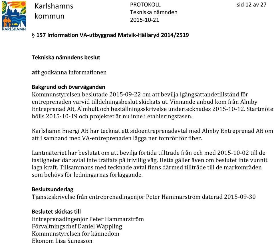 Startmöte hölls 2015-10-19 och projektet är nu inne i etableringsfasen.