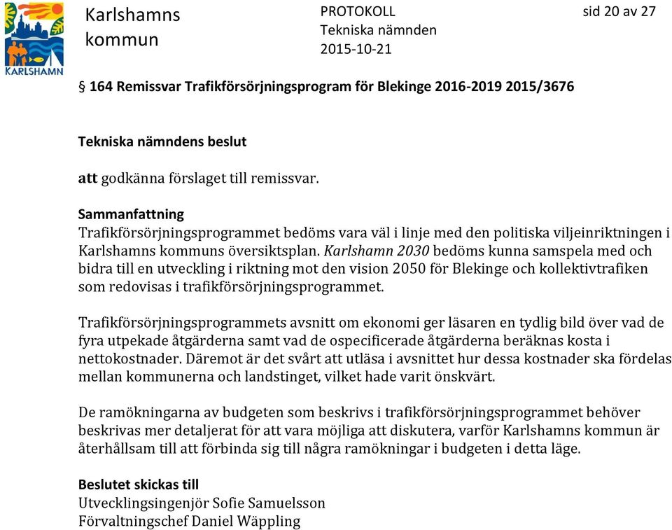 Karlshamn 2030 bedöms kunna samspela med och bidra till en utveckling i riktning mot den vision 2050 för Blekinge och kollektivtrafiken som redovisas i trafikförsörjningsprogrammet.