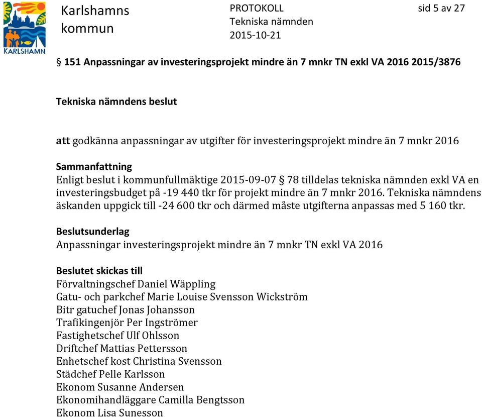 s äskanden uppgick till -24 600 tkr och därmed måste utgifterna anpassas med 5 160 tkr.