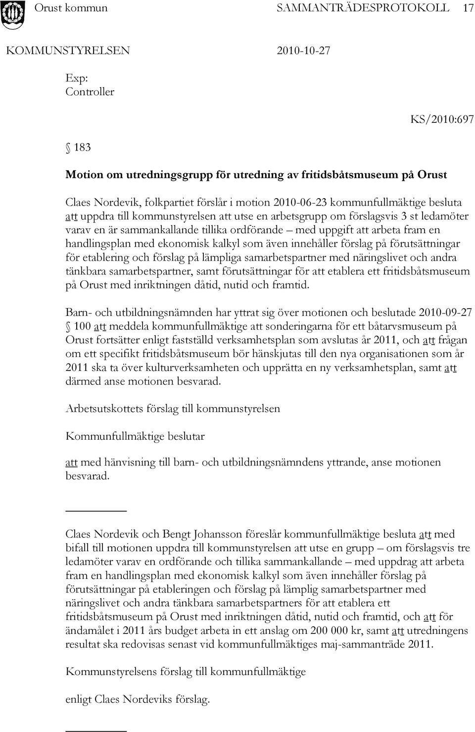 innehåller förslag på förutsättningar för etablering och förslag på lämpliga samarbetspartner med näringslivet och andra tänkbara samarbetspartner, samt förutsättningar för att etablera ett