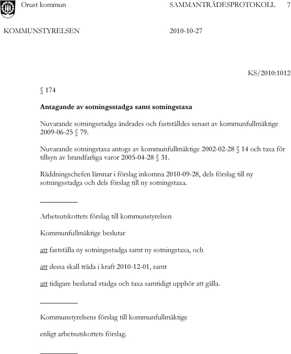 Räddningschefen lämnar i förslag inkomna 2010-09-28, dels förslag till ny sotningsstadga och dels förslag till ny sotningstaxa.