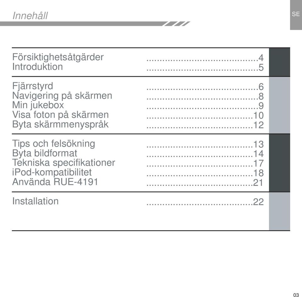 felsökning Byta bildformat Tekniska specifikationer ipod-kompatibilitet