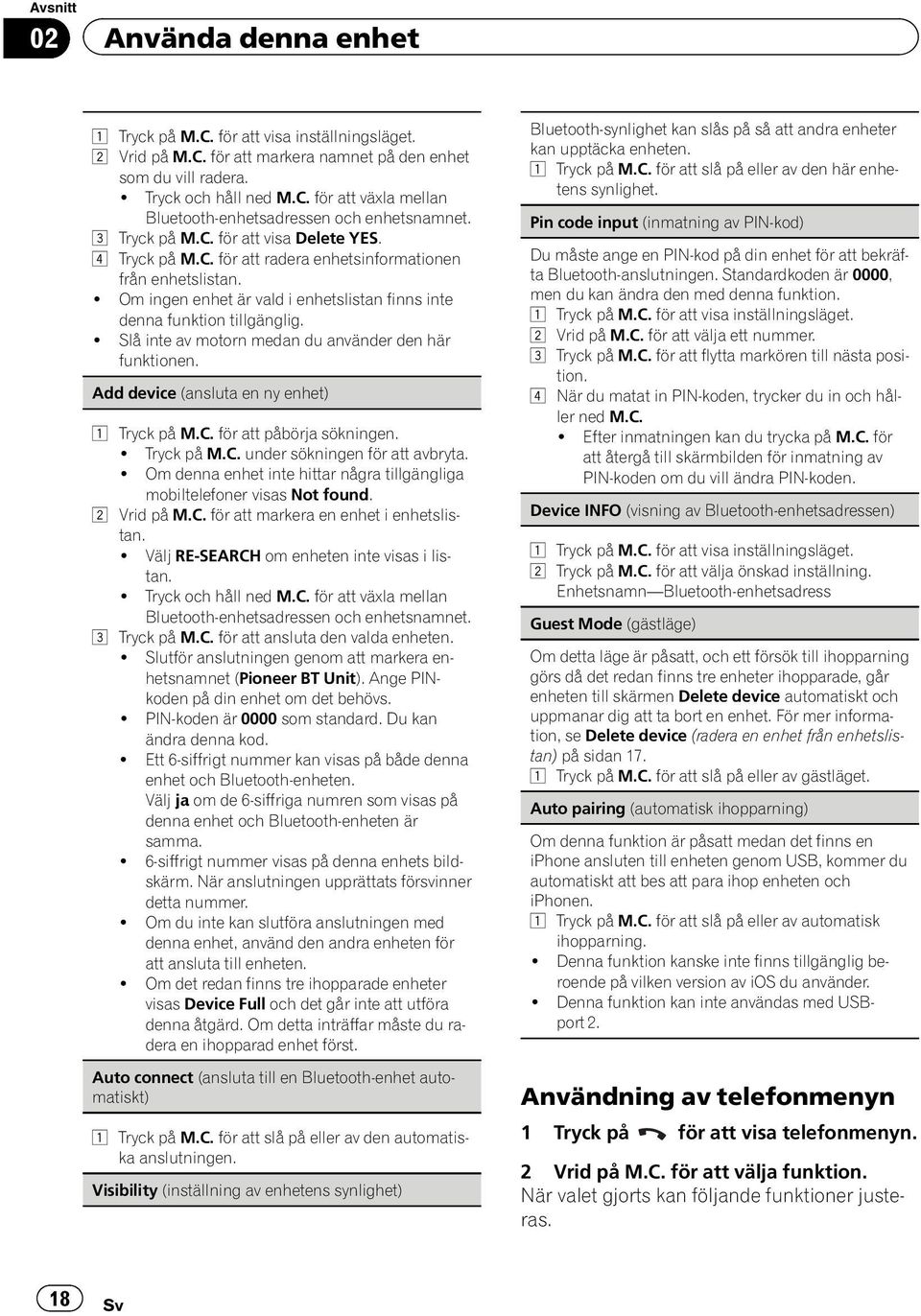 ! Slå inte av motorn medan du använder den här funktionen. Add device (ansluta en ny enhet) 1 Tryck på M.C. för att påbörja sökningen.! Tryck på M.C. under sökningen för att avbryta.