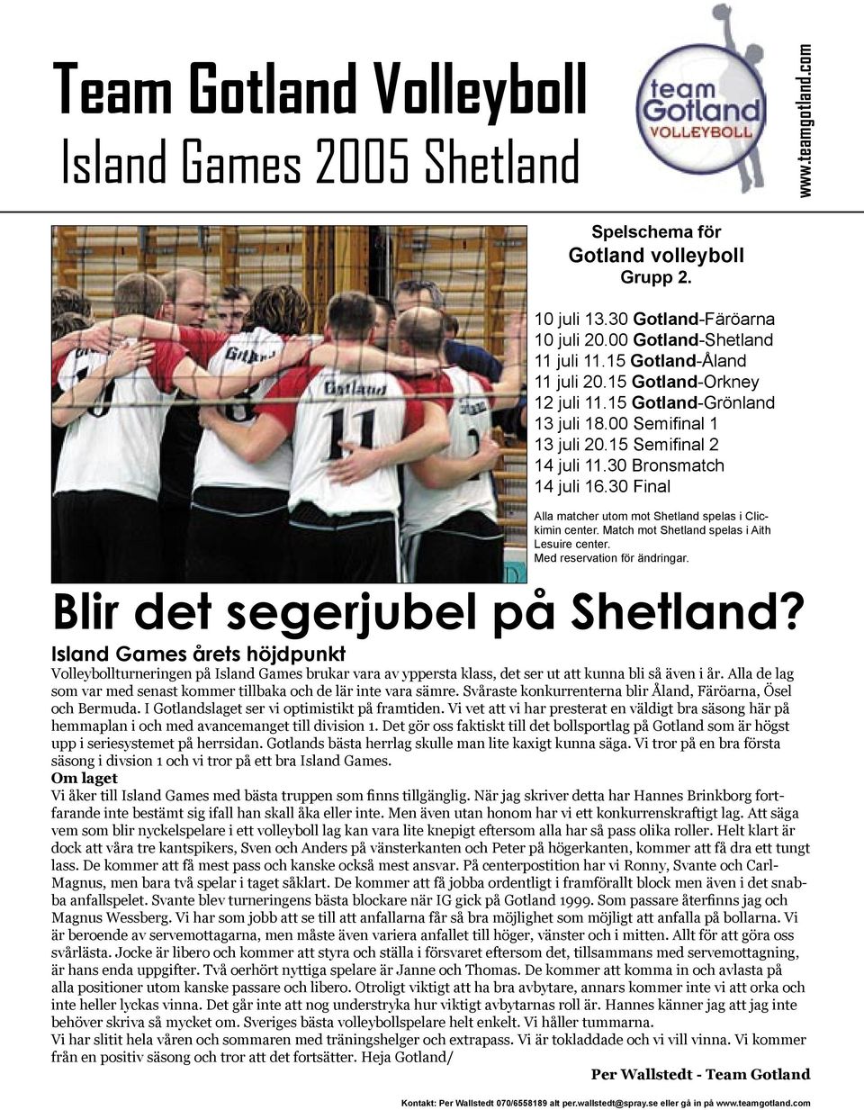 Match mot Shetland spelas i Aith Lesuire center. Med reservation för ändringar. Blir det segerjubel på Shetland?