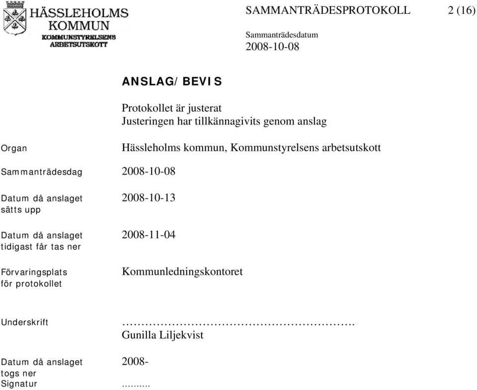 anslaget 2008-10-13 sätts upp Datum då anslaget 2008-11-04 tidigast får tas ner Förvaringsplats för