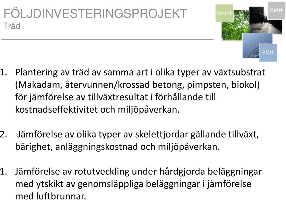 jämförelse av tillväxtresultat i förhållande till kostnadseffektivitet och miljöpåverkan. 2.