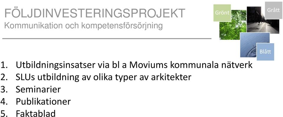 Utbildningsinsatser via bl a Moviums kommunala