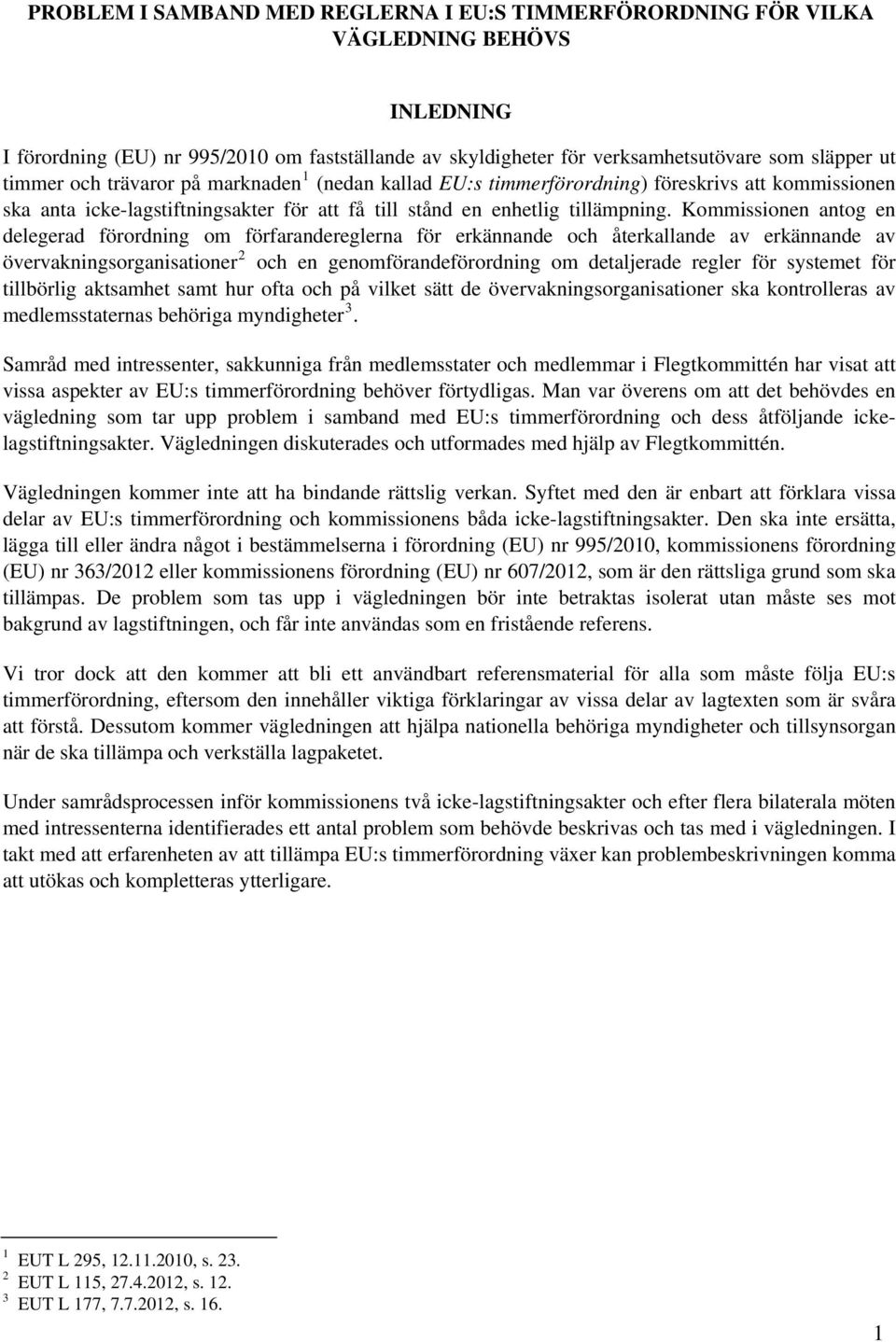 Kommissionen antog en delegerad förordning om förfarandereglerna för erkännande och återkallande av erkännande av övervakningsorganisationer 2 och en genomförandeförordning om detaljerade regler för