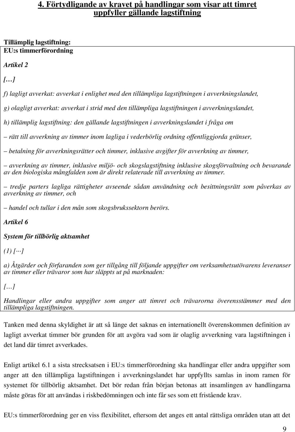 lagstiftningen i avverkningslandet i fråga om rätt till avverkning av timmer inom lagliga i vederbörlig ordning offentliggjorda gränser, betalning för avverkningsrätter och timmer, inklusive avgifter