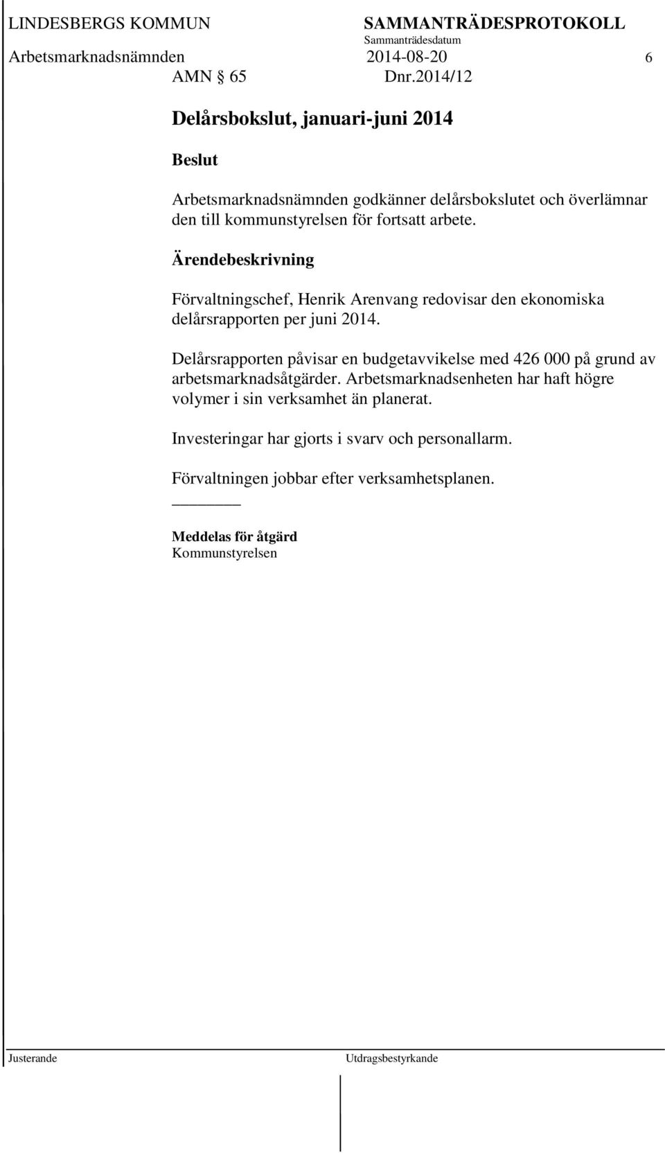 arbete. Förvaltningschef, Henrik Arenvang redovisar den ekonomiska delårsrapporten per juni 2014.