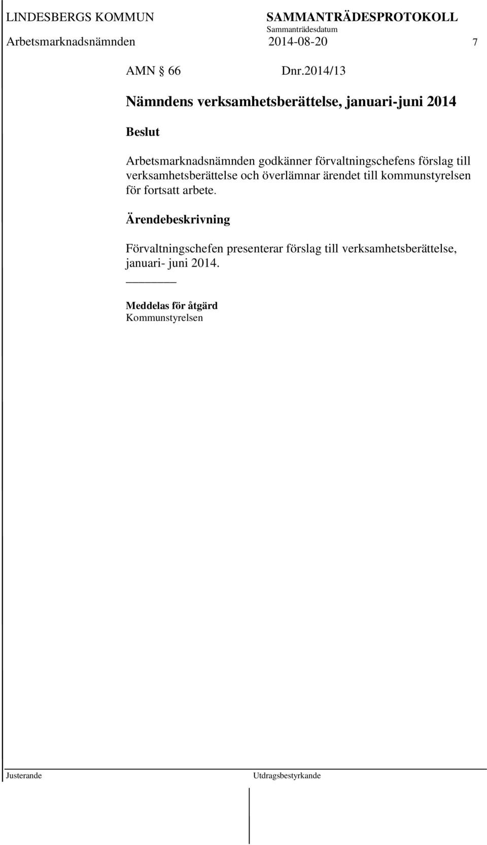 förvaltningschefens förslag till verksamhetsberättelse och överlämnar ärendet till