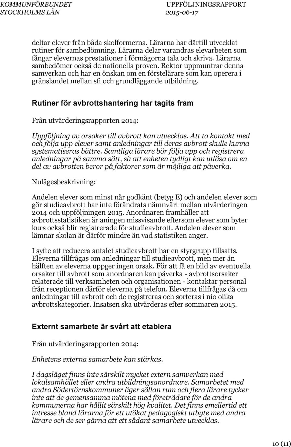 Rutiner för avbrottshantering har tagits fram Uppföljning av orsaker till avbrott kan utvecklas.