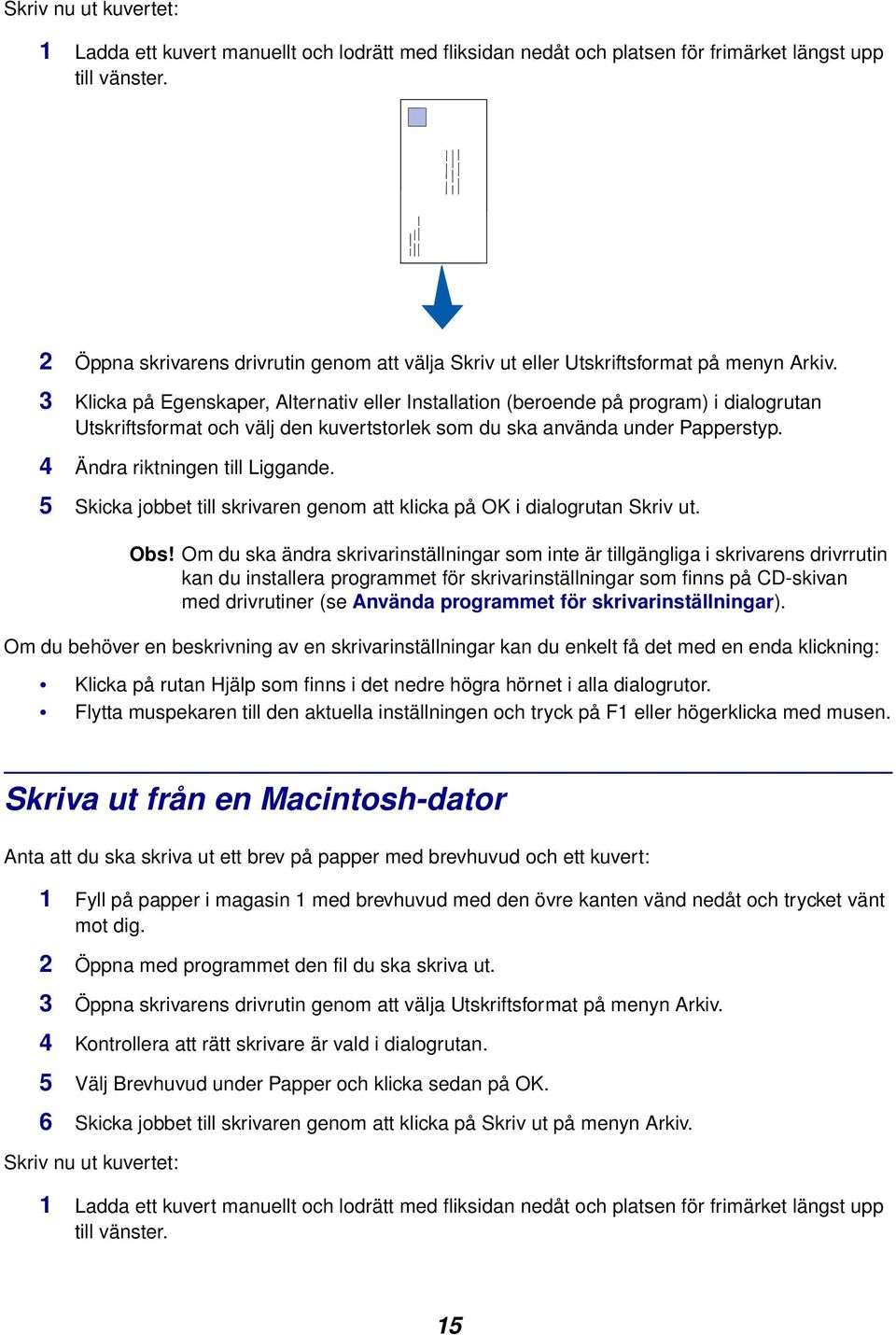 3 Klicka på Egenskaper, Alternativ eller Installation (beroende på program) i dialogrutan Utskriftsformat och välj den kuvertstorlek som du ska använda under Papperstyp.