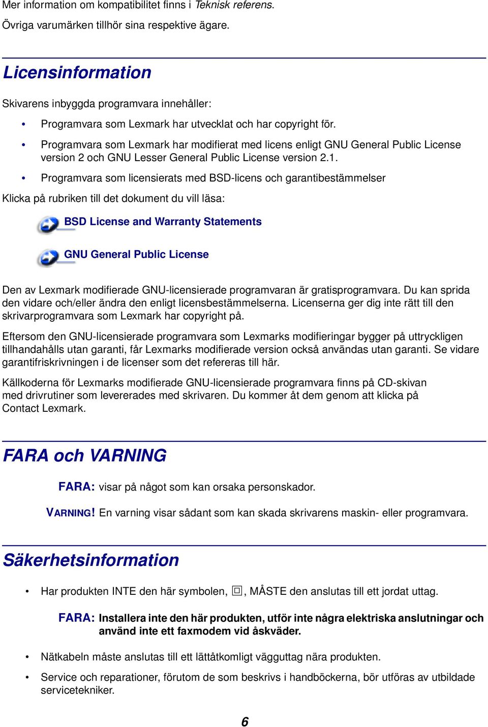 Programvara som Lexmark har modifierat med licens enligt GNU General Public License version 2 och GNU Lesser General Public License version 2.1.