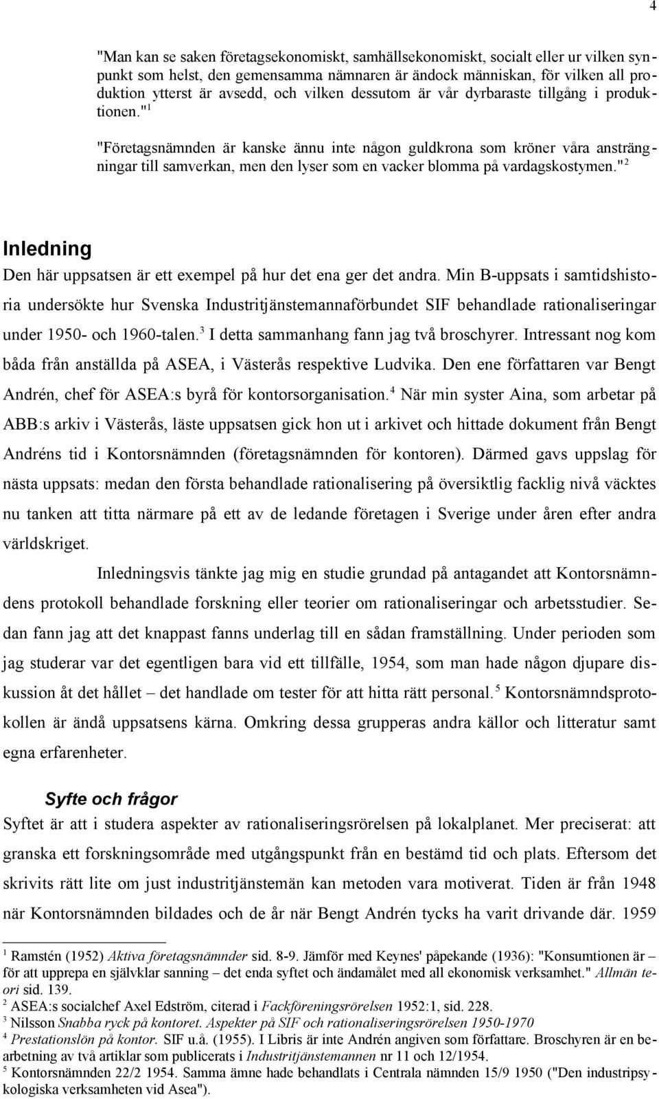 " 1 "Företagsnämnden är kanske ännu inte någon guldkrona som kröner våra ansträngningar till samverkan, men den lyser som en vacker blomma på vardagskostymen.