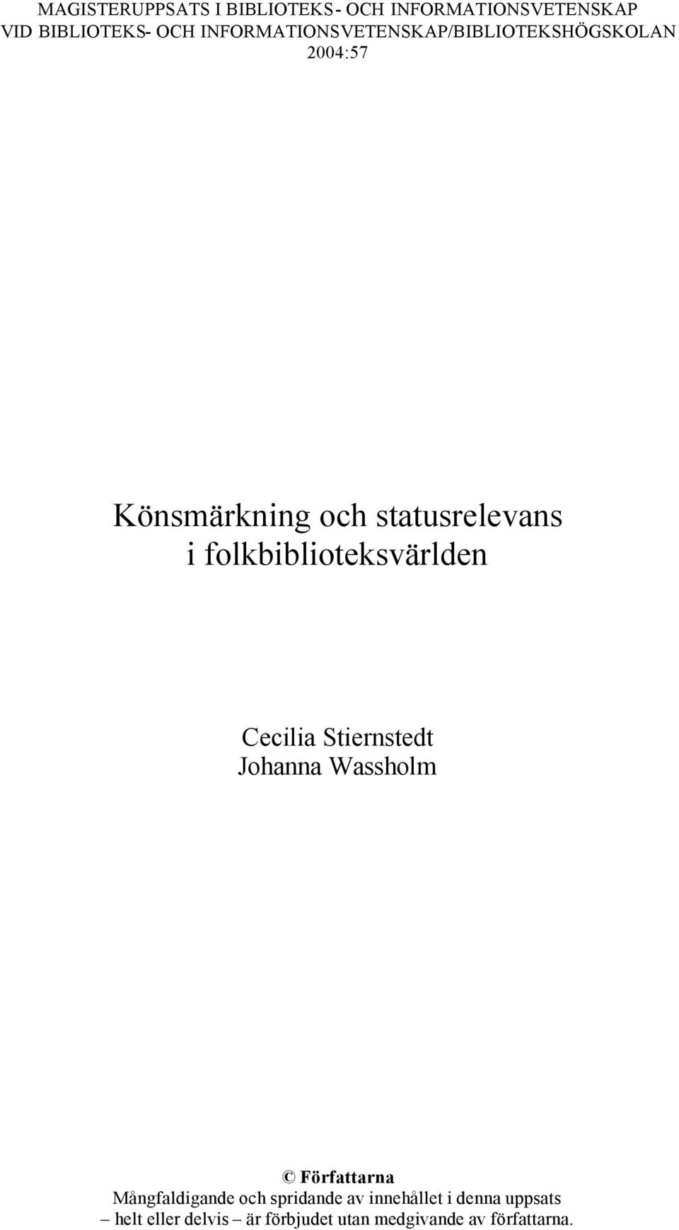 folkbiblioteksvärlden Cecilia Stiernstedt Johanna Wassholm Författarna Mångfaldigande