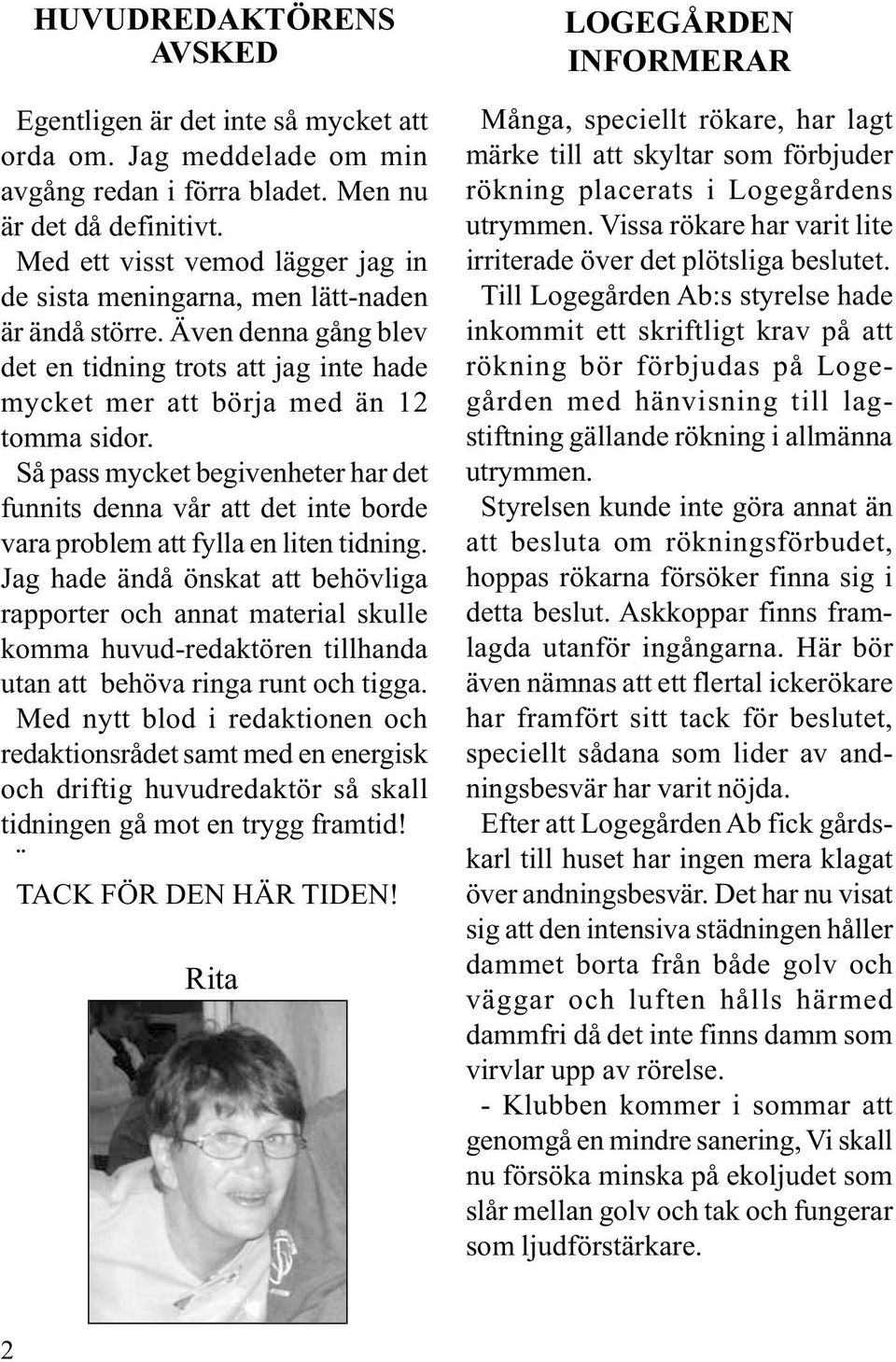 Så pass mycket begivenheter har det funnits denna vår att det inte borde vara problem att fylla en liten tidning.