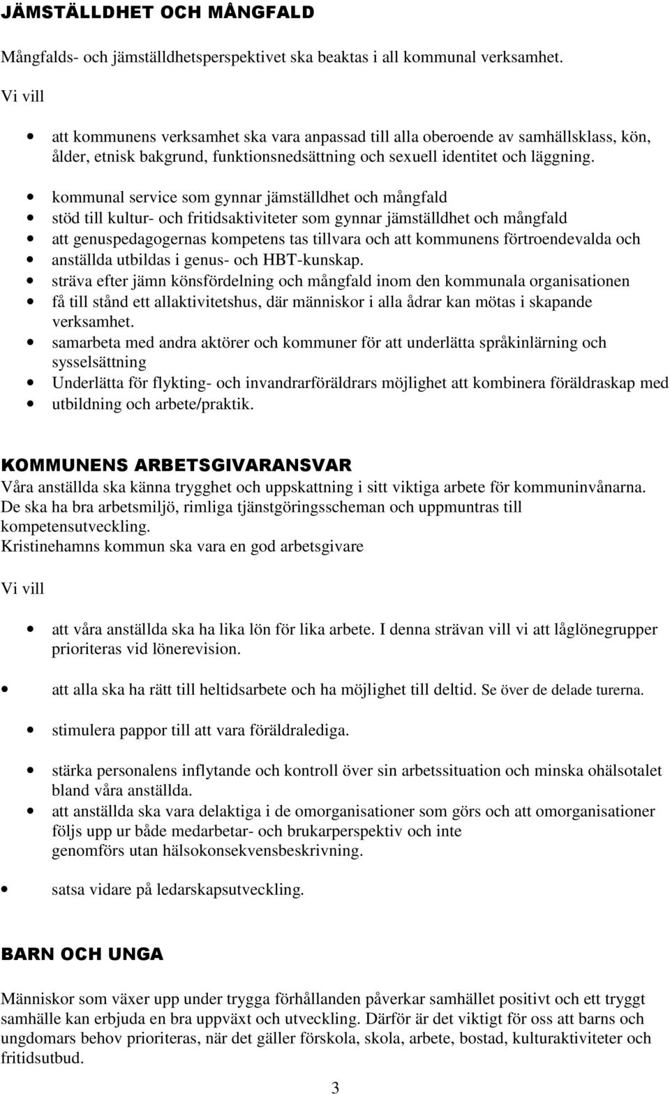 kommunal service som gynnar jämställdhet och mångfald stöd till kultur- och fritidsaktiviteter som gynnar jämställdhet och mångfald att genuspedagogernas kompetens tas tillvara och att kommunens