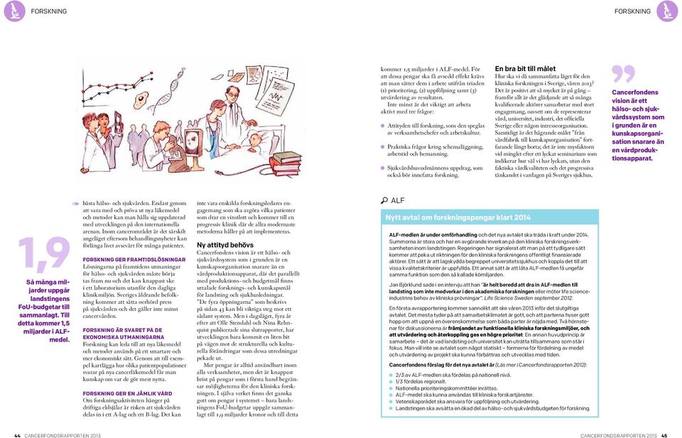 Praktiska frågor kring schemaläggning, arbetstid och bemanning. Sjukvårdshuvudmännens uppdrag, som också bör innefatta forskning.